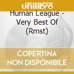 Human League - Very Best Of (Rmst) cd musicale di Human League