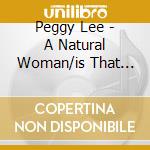Peggy Lee - A Natural Woman/is That All There Is cd