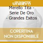 Merello Tita - Serie De Oro - Grandes Exitos cd musicale di Merello Tita