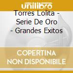 Torres Lolita - Serie De Oro - Grandes Exitos cd