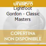 Lightfoot Gordon - Classic Masters cd musicale di Lightfoot Gordon