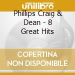 Phillips Craig & Dean - 8 Great Hits