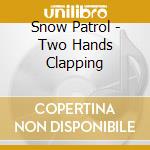 Snow Patrol - Two Hands Clapping cd