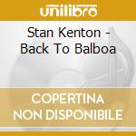 Stan Kenton - Back To Balboa cd musicale di Stan Kenton