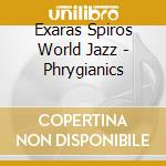 Exaras Spiros World Jazz - Phrygianics cd