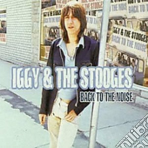 Iggy Pop & The Stooges - Back To The Noise cd musicale di POP IGGY & THE STOOGES