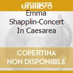 Emma Shapplin-Concert In Caesarea cd musicale di SHAPPLIN EMMA