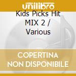 Kids Picks Hit MIX 2 / Various cd musicale