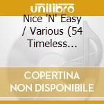 Nice 'N' Easy / Various (54 Timeless Greats) cd musicale di Various