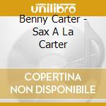 Benny Carter - Sax A La Carter cd musicale di Benny Carter