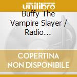 Buffy The Vampire Slayer / Radio Sunnydale Original Soundtrack cd musicale di Terminal Video