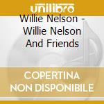 Willie Nelson - Willie Nelson And Friends cd
