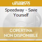 Speedway - Save Yourself cd musicale di Speedway