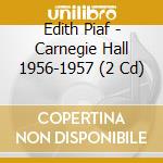 Edith Piaf - Carnegie Hall 1956-1957 (2 Cd) cd