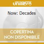 Now: Decades cd