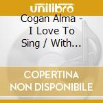 Cogan Alma - I Love To Sing / With You In M