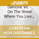 Damone Vic - On The Street Where You Live /