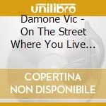 Damone Vic - On The Street Where You Live / cd