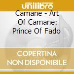 Camane - Art Of Camane: Prince Of Fado cd