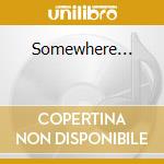Somewhere... cd