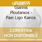 Giannis Ploutarxos - Paei Ligo Kairos cd