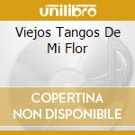 Viejos Tangos De Mi Flor cd musicale