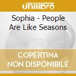 Sophia - People Are Like Seasons cd musicale di SOPHIA