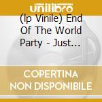 (lp Vinile) End Of The World Party - Just In Case cd