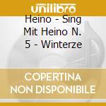 Heino - Sing Mit Heino N. 5 - Winterze cd musicale di Heino