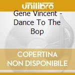 Gene Vincent - Dance To The Bop cd