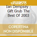 Ian Dempsey - Gift Grub The Best Of 2003