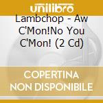Lambchop - Aw C'Mon!No You C'Mon! (2 Cd) cd