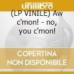 (LP VINILE) Aw c'mon! - no, you c'mon! cd