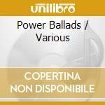 Power Ballads / Various cd musicale di Various