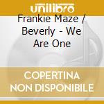 Frankie Maze / Beverly - We Are One
