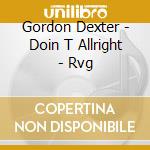 Gordon Dexter - Doin T Allright - Rvg cd