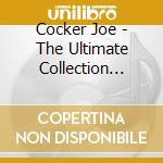 Cocker Joe - The Ultimate Collection 1968-2 cd musicale di COCKER JOE