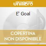 E' Goal cd