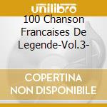 100 Chanson Francaises De Legende-Vol.3- cd
