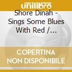 Shore Dinah - Sings Some Blues With Red / Di cd musicale di Shore Dinah