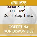 Junior Senior - D-D-Don'T Don'T Stop The Beat (11 Trax)