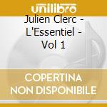 Julien Clerc - L'Essentiel - Vol 1 cd musicale di Julien Clerc