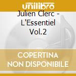 Julien Clerc - L'Essentiel Vol.2 cd musicale di Julien Clerc