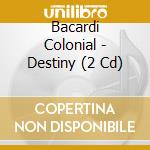 Bacardi Colonial - Destiny (2 Cd) cd musicale di Various Artists