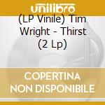 (LP Vinile) Tim Wright - Thirst (2 Lp) lp vinile di HAWTIN RICHIE