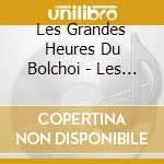 Les Grandes Heures Du Bolchoi - Les Plus Grandes Valses cd