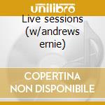 Live sessions (w/andrews ernie) cd