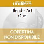 Blend - Act One cd musicale di Blend