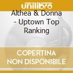 Althea & Donna - Uptown Top Ranking cd