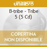 B-tribe - Tribe 5 (5 Cd) cd